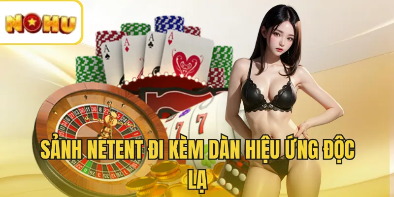 Sảnh NetEnt đi kèm dàn hiệu ứng độc lạ